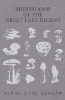 Mushrooms of the Great Lake Region - the Fleshy, Leathery, and Woody Fungi of Illinois, Indiana, Ohio and the Southern Half of Wisconsin and of Michigan