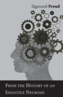 From the History of an Infantile Neurosis - a Classic Article on Psychoanalysis From the History of an Infantile Neurosis - a Classic Article on Psychoanalysis