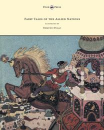 Fairy Tales of the Allied Nations - Illustrated by Edmund Dulac Fairy Tales of the Allied Nations - Illustrated by Edmund Dulac