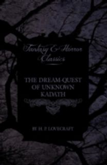 The Dream-Quest of Unknown Kadath (Fantasy and Horror Classics)