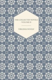 Collected Novels of Virginia Woolf - Volume II - Between the Acts, Mrs Dalloway, Orlando