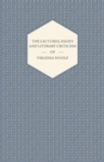 Lectures, Essays and Literary Criticism of Virginia Woolf
