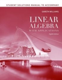 Student Solutions Manual to Accompany Linear Algebra with Applications Student Solutions Manual to Accompany Linear Algebra with Applications