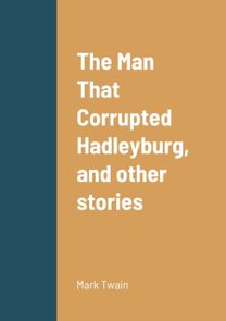 Man that Corrupted Hadleyburg, and Other Stories
