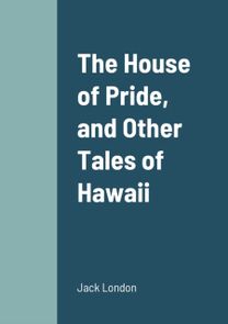 House of Pride, and Other Tales of Hawaii House of Pride, and Other Tales of Hawaii