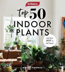 Yates Top 50 Indoor Plants and how Not to Kill Them!
