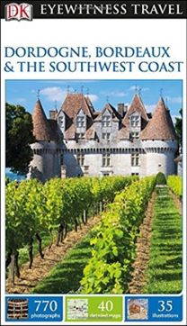 Dk Eyewitness Dordogne Bordeaux and the