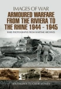 Armoured Warfare from the Riviera to the Rhine 1944 - 1945