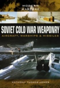 Soviet Cold War Weaponry: Aircraft, Warships and Missiles