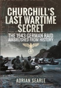 Churchill's Last Wartime Secret: the 1943 German Raid Airbrushed from History