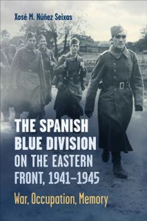 Spanish Blue Division on the Eastern Front, 1941-1945 Spanish Blue Division on the Eastern Front, 1941-1945