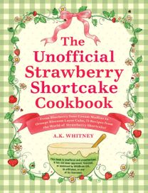 Unofficial Strawberry Shortcake Cookbook