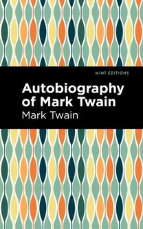 Autobiography of Mark Twain Autobiography of Mark Twain