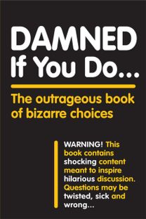 Damned if You do . . .