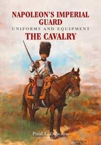 Napoleon's Imperial Guard Uniforms and Equipment Napoleon's Imperial Guard Uniforms and Equipment
