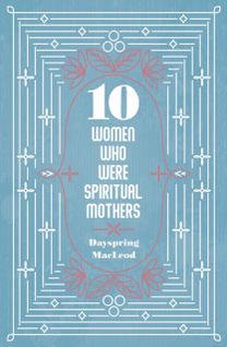 10 Women Who were Spiritual Mothers