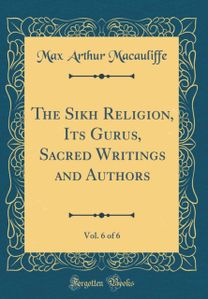 Sikh Religion, Its Gurus, Sacred Writings and Authors, Vol. 6 of 6 (Classic Reprint)