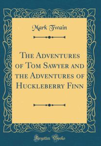 Adventures of Tom Sawyer and the Adventures of Huckleberry Finn (Classic Reprint)