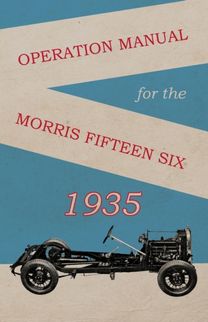 Operation Manual for the Morris Fifteen Six Operation Manual for the Morris Fifteen Six