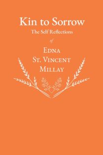 Kin to Sorrow - the Self Reflections of Edna St. Vincent Millay Kin to Sorrow - the Self Reflections of Edna St. Vincent Millay