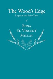 Wood's Edge - Legends and Fairy Tales of Edna St. Vincent Millay Wood's Edge - Legends and Fairy Tales of Edna St. Vincent Millay
