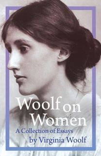 Woolf on Women - a Collection of Essays Woolf on Women - a Collection of Essays