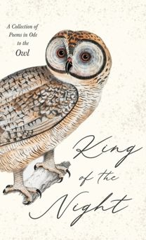 King of the Night - a Collection of Poems in Ode to the Owl