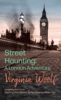 Street Haunting: A London Adventure