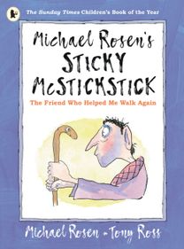 Michael Rosen's Sticky Mcstickstick: the Friend Who Helped Me Walk Again