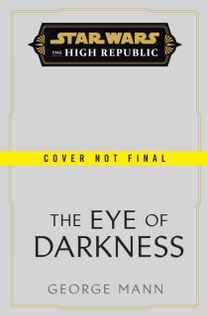 Star Wars: the Eye of Darkness (The High Republic)