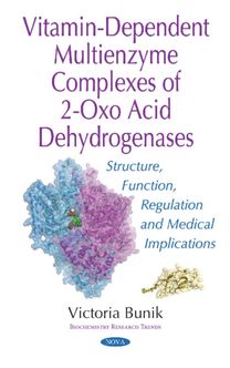 Vitamin-Dependent Multienzyme Complexes of 2-Oxo Acid Dehydrogenases Vitamin-Dependent Multienzyme Complexes of 2-Oxo Acid Dehydrogenases
