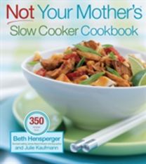 Not Your Mother's Slow Cooker Cookbook