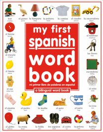My First Spanish Word Book / Mi Primer Libro De Palabras Enespanol