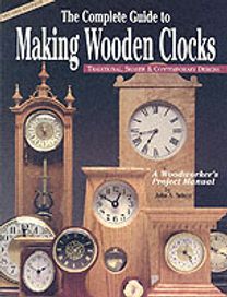 The Complete Guide to Making Wooden Clocks