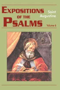 Expositions of the Psalms 121-150 (Volume 6) Expositions of the Psalms 121-150 (Volume 6)