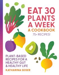 Eat 30 Plants a Week: A Cookbook