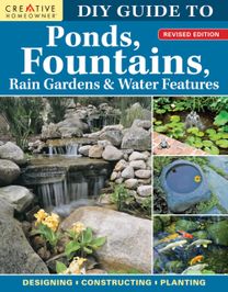 Diy Guide to Ponds, Fountains, Rain Gardens & Water Features, Revised Edition