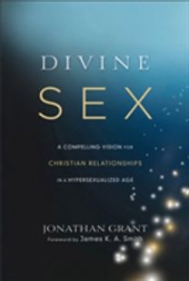 Divine Sex – A Compelling Vision for Christian Relationships in a Hypersexualized Age