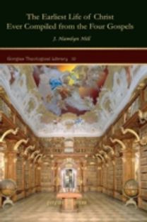 Earliest Life of Christ Ever Compiled from the Four Gospels
