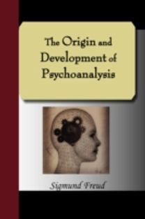 The Origin and Development of Psychoanalysis The Origin and Development of Psychoanalysis