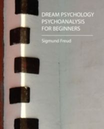 Dream Psychology - Psychoanalysis for Beginners - Freud Dream Psychology - Psychoanalysis for Beginners - Freud