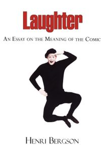 Laughter - an Essay on the Meaning of the Comic