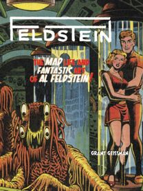 Feldstein: the Mad Life and Fantastic Art of Al Feldstein!