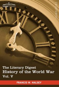 Literary Digest History of the World War, Vol. v (in Ten Volumes, Illustrated) Literary Digest History of the World War, Vol. v (in Ten Volumes, Illustrated)