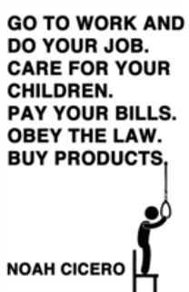 Go to Work and do Your Job. Care for Your Children. Pay Your Bills. Obey the Law. Buy Products.