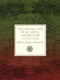 The Strange Case of Dr. Jekyll and Mr. Hyde and Other Stories