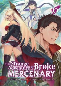 Strange Adventure of a Broke Mercenary (Light Novel) Vol. 6