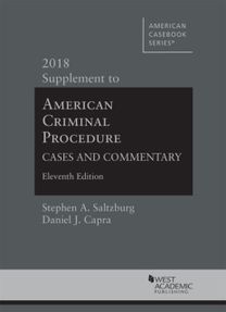American Criminal Procedure, Cases and Commentary, 2018 Supplement American Criminal Procedure, Cases and Commentary, 2018 Supplement