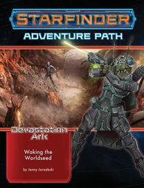 Starfinder Adventure Path: Waking the Worldseed (Devastation Ark 1 of 3)