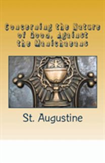 Concerning the Nature of Good, Against the Manichaeans Concerning the Nature of Good, Against the Manichaeans